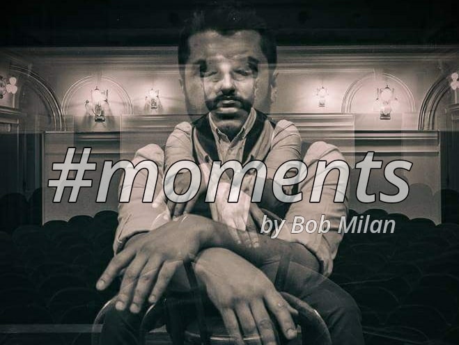 #moments by Bob Milan